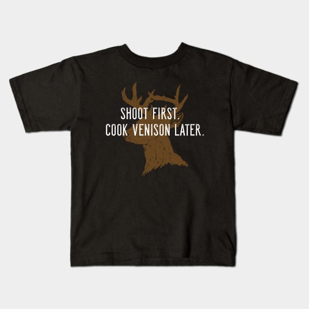 Shoot first. Cook venison later. Kids T-Shirt by Corncheese